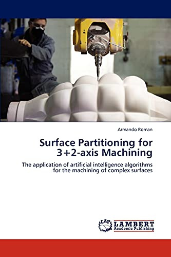 Surface Partitioning for 3+2-axis Machining: The application of artificial intelligence algorithms for the machining of complex surfaces