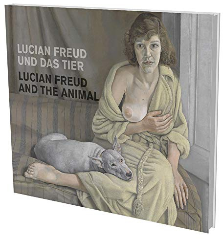 Lucian Freud und das Tier: Kat. Museum für Gegenwartskunst Siegen