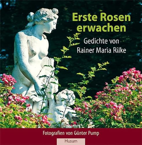 Erste Rosen erwachen: Gedichte von Rainer Maria Rilke