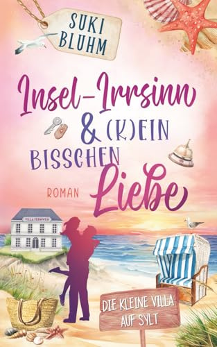 Insel-Irrsinn & (k)ein bisschen Liebe (Die kleine Villa auf Sylt, Band 1)