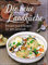Die neue Landküche: 95 traditionelle Rezepte für jede Jahreszeit