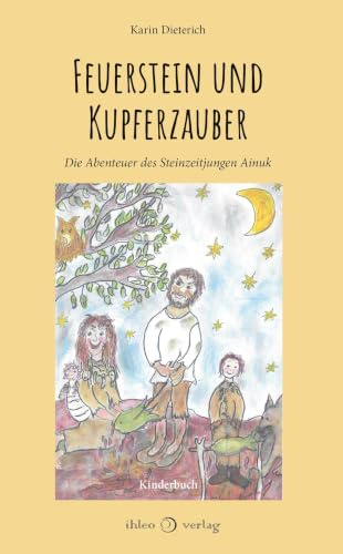 Feuerstein und Kupferzauber: Die Abenteuer des Steinzeitjungen Ainuk