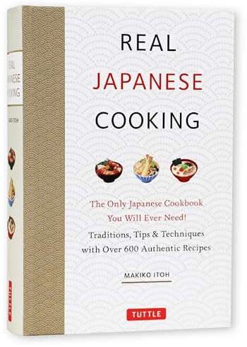 Real Japanese Cooking: Traditions, Tips, Techniques and Over 600 Authentic Recipes