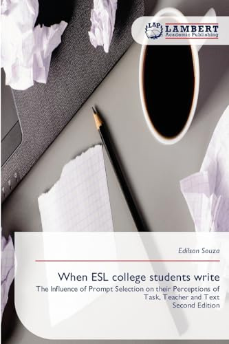 When ESL college students write: The Influence of Prompt Selection on their Perceptions of Task, Teacher and TextSecond Edition