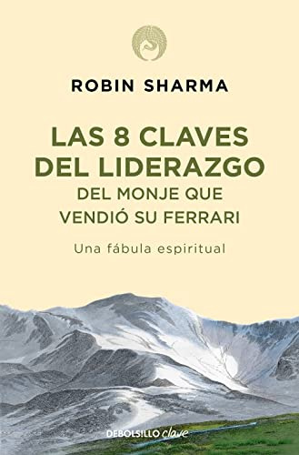 8 claves del liderazgo del monje que vendió su Ferrari: Una fábula espiritual (Best Seller | No Ficción)