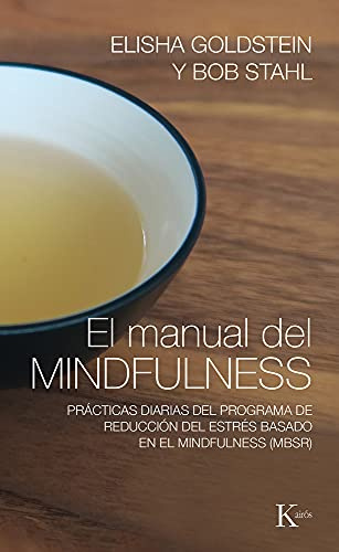 El Manual del Mindfulness: Practicas Diarias del Programa de Reduccion del Estres Basado En El Mindfulness (Mbsr): Prácticas Diarias del Programa de ... Basado En El Mindfulness (Mbsr) (Psicología)