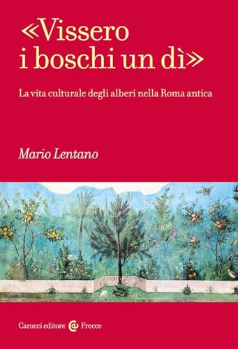 «Vissero i boschi un dì». La vita culturale degli alberi nella Roma antica
