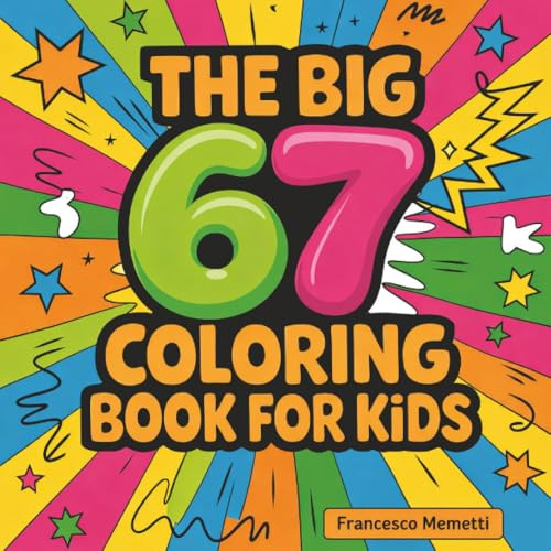 The Big 67 Coloring Book for Kids: Cute Animals, Unicorns, Dinosaurs, Cars, Mandalas & More — Perfect Birthday Gift!