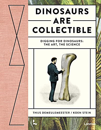 Dinosaurs are Collectible: Digging for Dinosaurs: the Art, the Science (Wunderkammer)
