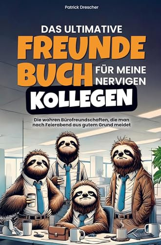 Das ultimative Freundebuch für meine nervigen Kollegen: Die wahren Bürofreundschaften... die man nach Feierabend aus gutem Grund meidet (Geschenk für Kollegen)