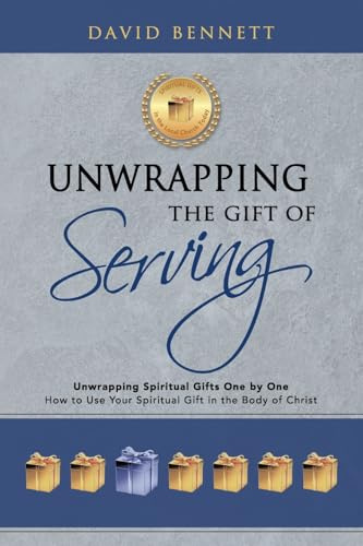 Unwrapping the Gift of Serving: Unwrapping Spiritual Gifts One by One: How to Use Your Spiritual Gift in the Body of Christ