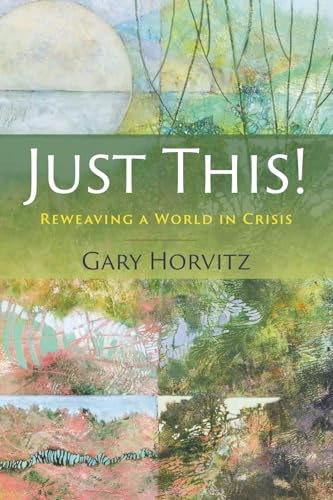 Just This!: Reweaving a World in Crisis