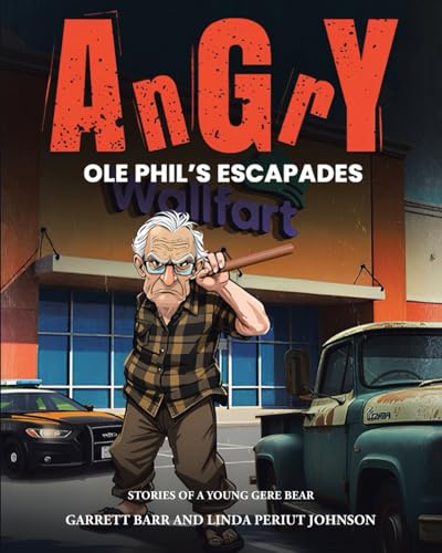 Angry Ole Phil's Escapades (Stories of a Young Gere Bear)