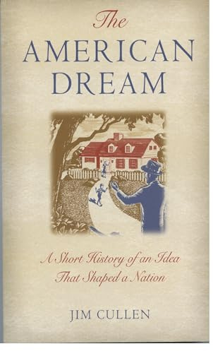 CULLEN:AMERICAN DREAM P: A Short History of an Idea that Shaped a Nation