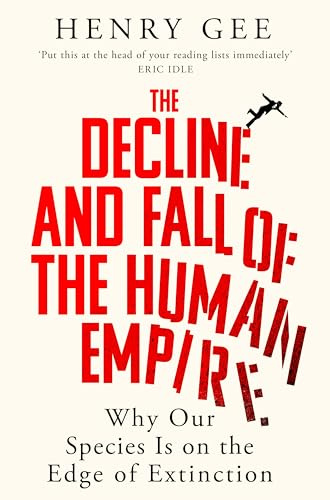 The decline and fall of the human empire: why our species is on the edge of extinction