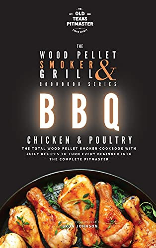 The Wood Pellet Smoker and Grill Cookbook: BBQ Chicken and Poultry: 4