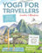 Yoga for Travellers: Sequences, Postures & Guidance for Every Journey