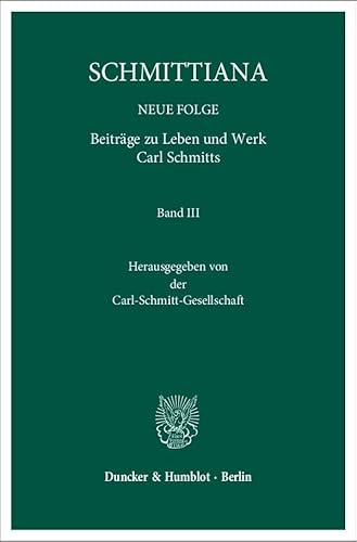 SCHMITTIANA.: NEUE FOLGE. Beiträge zu Leben und Werk Carl Schmitts. Band III. Hrsg. von der Carl-Schmitt-Gesellschaft.