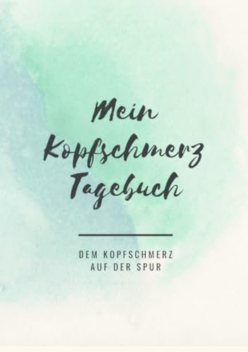 Mein Kopfschmerztagebuch: Dem Schmerz auf der Spur
