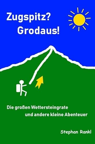 Zugspitz? Grodaus!: Die großen Wettersteingrate und andere kleine Abenteuer
