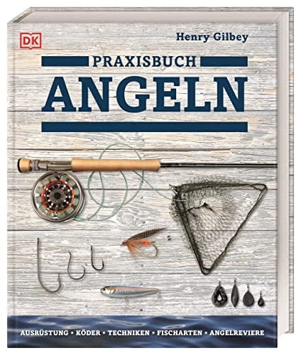 Praxisbuch Angeln: Ausrüstung, Köder, Techniken, Fischarten, Angelreviere