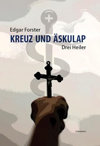 Kreuz und Äskulap: Drei Heiler (Literareon)