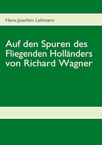 Auf den Spuren des Fliegenden Holländers von Richard Wagner