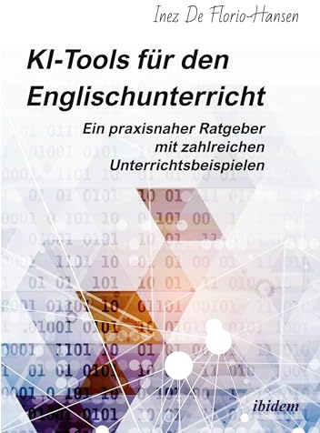 KI-Tools für den Englischunterricht: Ein praxisnaher Ratgeber mit zahlreichen Unterrichtsbeispielen