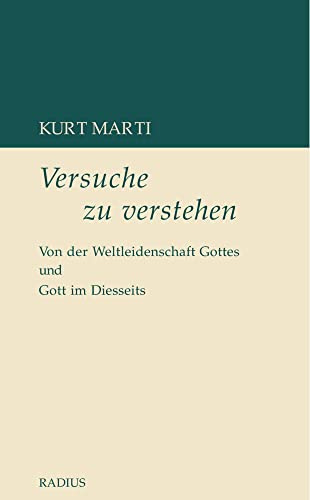 Versuche zu verstehen: Von der Weltleidenschaft Gottes und Gott im Diesseits