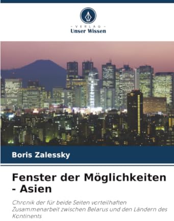 Fenster der Möglichkeiten - Asien: Chronik der für beide Seiten vorteilhaften Zusammenarbeit zwischen Belarus und den Ländern des Kontinents