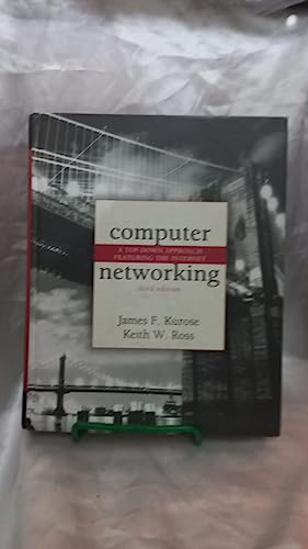 Computer Networking: A Top-Down Approach Featuring the Internet: A Top-Down Approach Featuring the Internet: United States Edition