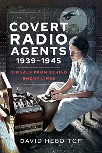 Covert Radio Agents, 1939-1945: Signals from Behind Enemy Lines