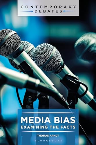 Media Bias: Examining the Facts (Contemporary Debates)