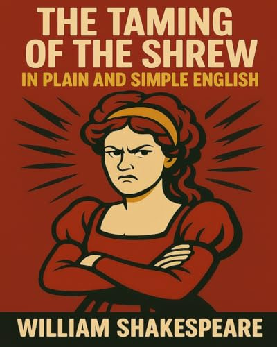 The Taming of the Shrew In Plain and Simple English: A Modern Translation and the Original Version