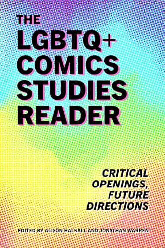 The LGBTQ+ Comics Studies Reader: Critical Openings, Future Directions
