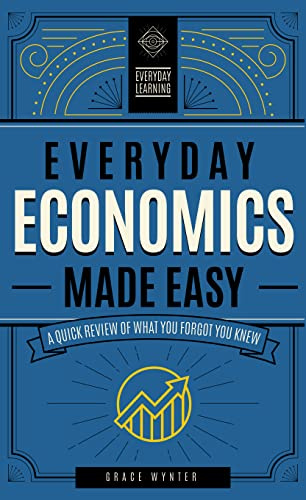 Everyday Economics Made Easy: A Quick Review of What You Forgot You Knew (3) (Everyday Learning)