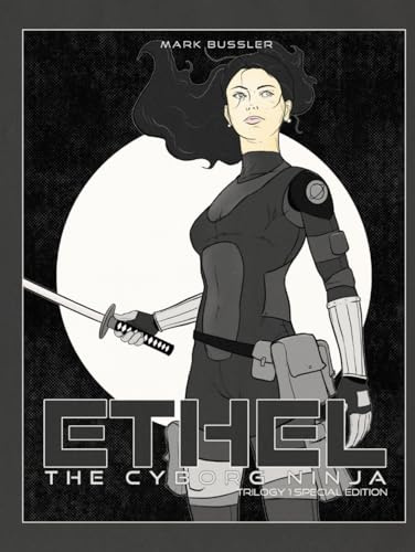 Ethel the Cyborg Ninja: Trilogy 1 Special Edition [Night Moves Cover]