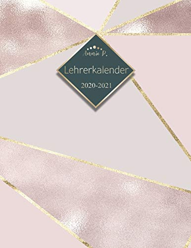 Lehrerkalender 2020 – 2021: Lehrerplaner für das Schuljahr 2020 – 2021 / Akademischer Kalender von August bis Juli / Jahresplaner für Lehrer / Auch ... und Lehrerinnen / Motiv Rosė Gold Dreieck