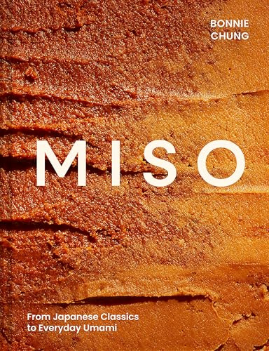 Miso: The Essential Guide to Fermented Miso: Delicious Recipes from Japanese Classics to Everyday Umami