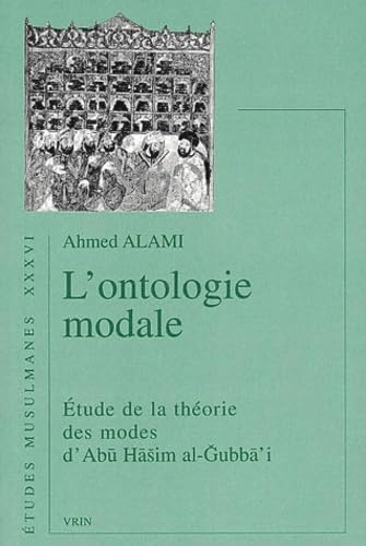 L'Ontologie Modale: Etude de La Theorie Des Modes D'Abu Hasim Al-Gubba'i (Etudes Musulmanes, Band 36)