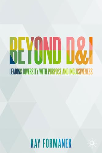 Beyond D&I: Leading Diversity with Purpose and Inclusiveness