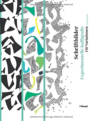 Schriftbilder – experimentelle Kalligrafie: 150 Variationen