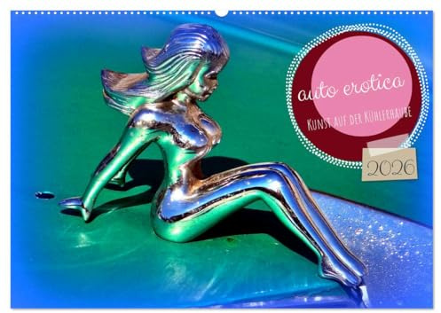 auto erotica - Kunst auf der Kühlerhaube (Wandkalender 2026 DIN A2 quer), CALVENDO Monatskalender: Kühlerfiguren mit Darstellungen von Frauen (CALVENDO Kunst)
