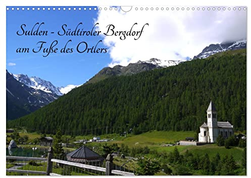 Sulden - Südtiroler Bergdorf am Fuße des Ortlers (Wandkalender 2026 DIN A3 quer), CALVENDO Monatskalender: Ein idyllisches Dorf umgeben von hohen Gipfeln in romantischer Atmosphäre. (CALVENDO Natur)