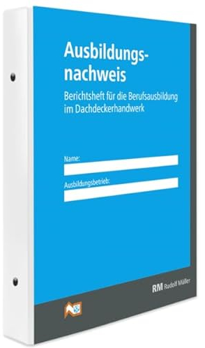 Ausbildungsnachweis Dachdeckerhandwerk: Berichtsheft für die Berufsausbildung im Dachdeckerhandwerk