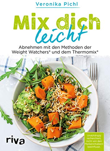 Mix dich leicht: Abnehmen mit den Methoden der Weight Watchers® und dem Thermomix®