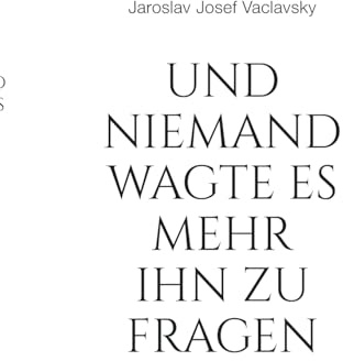 Und niemand wagte es mehr ihn zu fragen