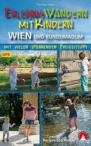 Erlebniswandern mit Kindern Wien und rundumadum: Mit vielen spannenden Freizeittipps. Mit GPS-Daten. (Rother Wanderführer)