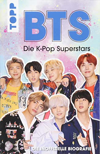 BTS: Die K-Pop Superstars (DEUTSCHE AUSGABE): Die inoffizielle Biografie