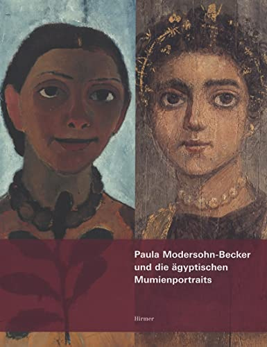 Paula Modersohn-Becker und die ägyptischen Mumienportraits: Eine Hommage zum 100. Geburtstag der Künstlerin. Katalogbuch zur Ausstellung in Bremen, ... Hommage Zum 100. Todestag Der Kuenstlerin